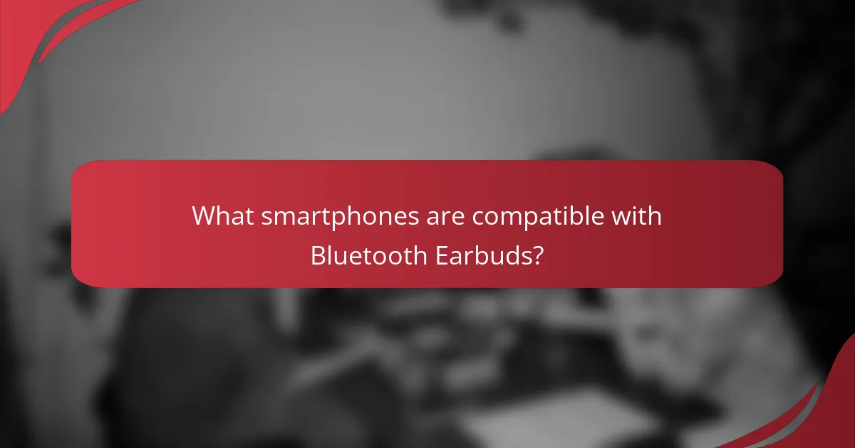What smartphones are compatible with Bluetooth Earbuds?