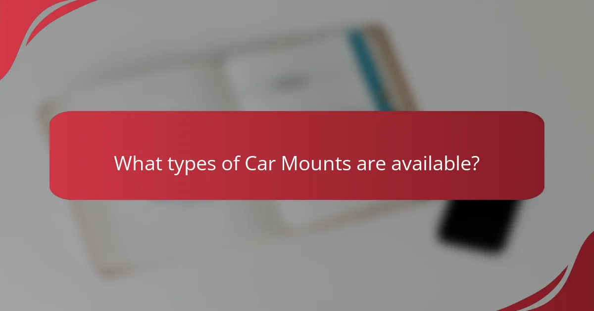 What types of Car Mounts are available?